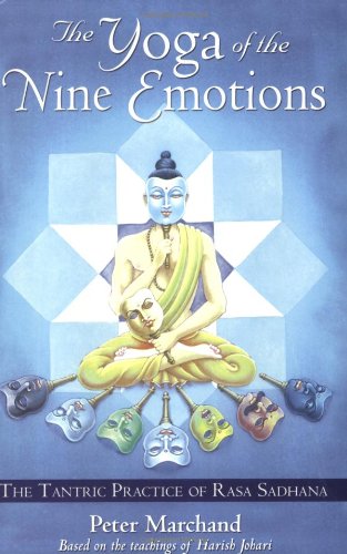 Yoga of the Nine Emotions The Tantric Practice of Rasa Sadhana  2006 9781594770944 Front Cover