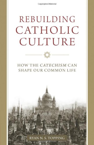 Rebuilding Catholic Culture How the Catechism Can Shape Our Common Life N/A 9781933184944 Front Cover