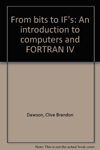 From Bits to If's : An Introduction to Computers and FORTRAN IV  1971 9780060415945 Front Cover