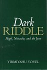 Dark Riddle Hegel, Nietzsche, and the Jews  1998 9780271017945 Front Cover