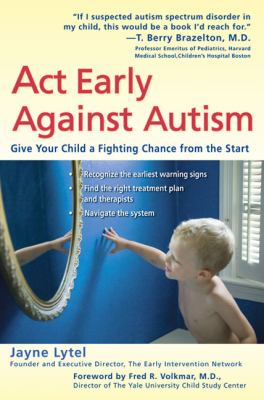 Act Early Against Autism Give Your Child a Fighting Chance from the Start  2008 9780399533945 Front Cover
