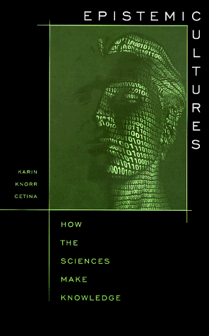 Epistemic Cultures How the Sciences Make Knowledge  1999 9780674258945 Front Cover
