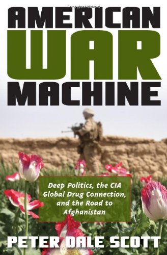 American War Machine Deep Politics, the CIA Global Drug Connection, and the Road to Afghanistan  2010 9780742555945 Front Cover