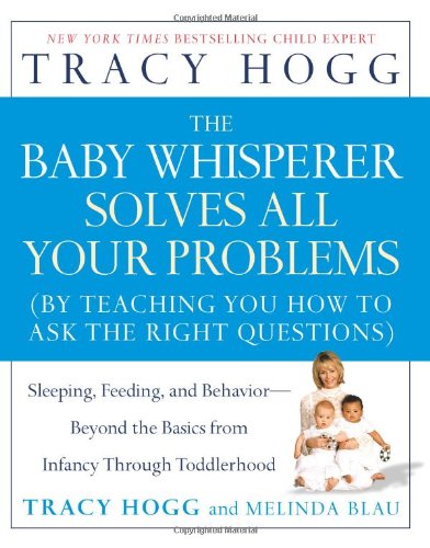 Baby Whisperer Solves All Your Problems Sleeping, Feeding, and Behavior--Beyond the Basics from Infancy Through Toddlerhood  2006 9780743488945 Front Cover