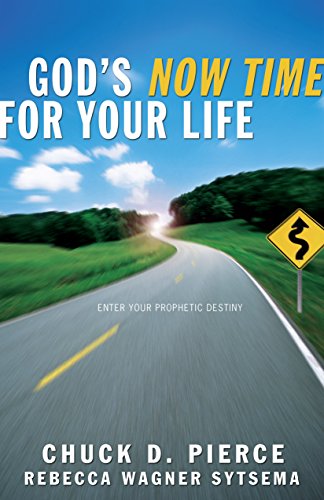 God's Now Time for Your Life Enter into Your Prophetic Destiny  2014 9780800796945 Front Cover