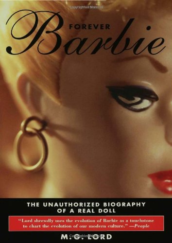 Forever Barbie The Unauthorized Biography of a Real Doll  2004 9780802776945 Front Cover