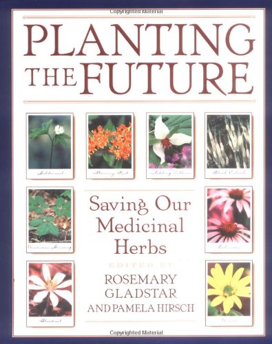 Planting the Future Saving Our Medicinal Herbs  2000 9780892818945 Front Cover