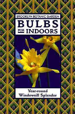 Bulbs for Indoors Year-Round Windowsill Splendor  1996 9780945352945 Front Cover