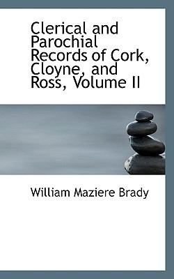 Clerical and Parochial Records of Cork, Cloyne, and Ross  2009 9781103553945 Front Cover