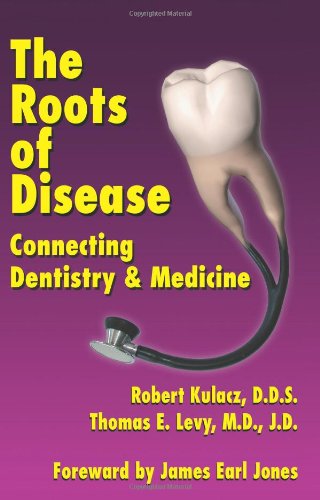 Roots of Disease Connecting Dentistry and Medicine  2002 9781401048945 Front Cover