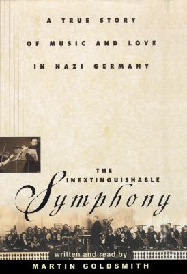 The Inextinguishable Symphony: A True Story of Music and Love in Nazi Germany, Library Edition  2010 9781441718945 Front Cover