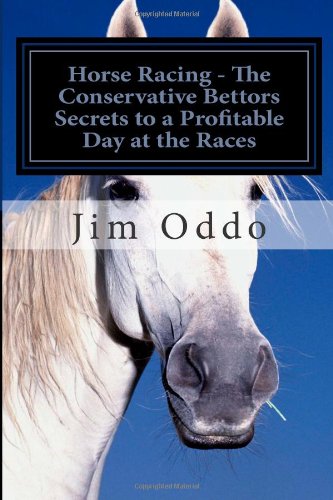 Horse Racing: The Conservative Bettors Secrets to a Profitable Day at the Races  2012 9781478323945 Front Cover