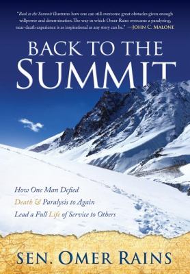 Back to the Summit How One Man Defied Death and Paralysis to Again Lead a Full Life of Service to Others  2011 9781614480945 Front Cover