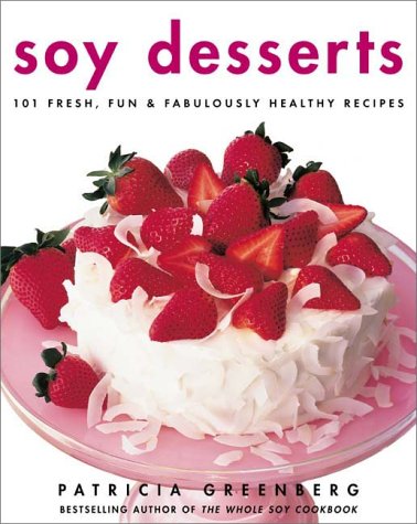 Soy Desserts 101 Fresh, Fun, and Fabulously Healthy Recipes  2000 9780060393946 Front Cover