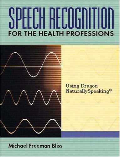 Speech Recognition for the Health Professions Using Dragon Naturally Speaking  2005 9780130993946 Front Cover