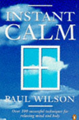 Instant Calm : Over 100 Successful Techniques for Relaxing Mind and Body  1995 9780140244946 Front Cover