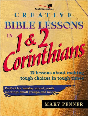 Creative Bible Lessons in 1 and 2 Corinthians 12 Lessons about Making Tough Choices in Tough Times  1999 9780310230946 Front Cover