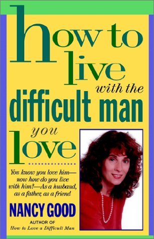 How to Live with the Difficult Man You Love You Know You Love Him -- Now How Do You Live with Him? -- As a Husband, as a Father, as a Friend N/A 9780312955946 Front Cover