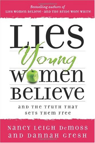 Lies Young Women Believe And the Truth That Sets Them Free  2007 9780802472946 Front Cover
