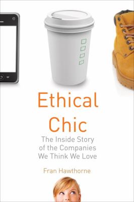 Ethical Chic The Inside Story of the Companies We Think We Love  2012 9780807000946 Front Cover