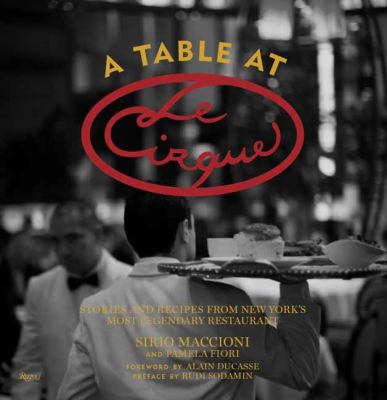 Table at le Cirque Stories and Recipes from New York's Most Legendary Restaurant  2012 9780847837946 Front Cover