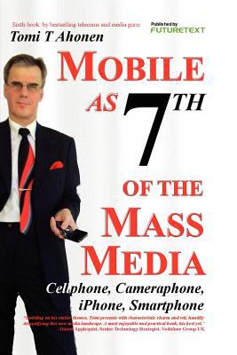 Mobile As 7th of the Mass Media: Cellphone, Cameraphone, Iphone, Smartphone  2008 9780955606946 Front Cover
