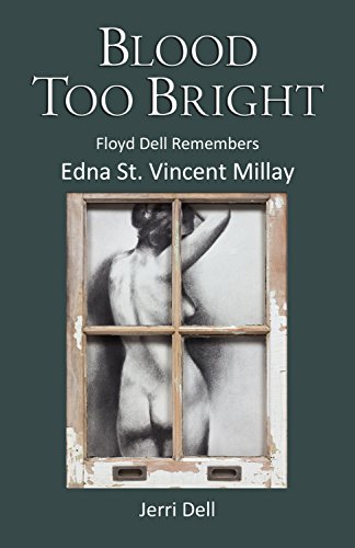 Blood Too Bright Floyd Dell Remembers Edna St. Vincent Millay  2017 9780990313946 Front Cover