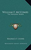 William F Mccombs : The President Maker N/A 9781163448946 Front Cover