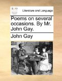 Poems on Several Occasions by Mr John Gay  N/A 9781170576946 Front Cover