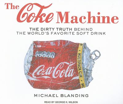 The Coke Machine: The Dirty Truth Behind the World's Favorite Soft Drink  2010 9781400118946 Front Cover