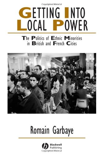 Getting into Local Power The Politics of Ethnic Minorities in British and French Cities  2005 (Revised) 9781405126946 Front Cover