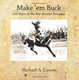 Make 'em Buck: 100 Years of the War Bonnet Roundup  N/A 9781463690946 Front Cover