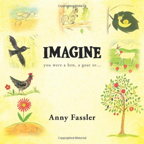 Imagine: You Were a Hen, a Goat or  2012 9781466912946 Front Cover