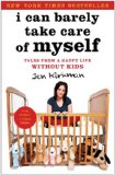 I Can Barely Take Care of Myself Tales from a Happy Life Without Kids N/A 9781476739946 Front Cover