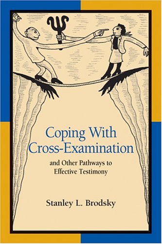 Coping with Cross-Examination and Other Pathways to Effective Testimony   2004 9781591470946 Front Cover