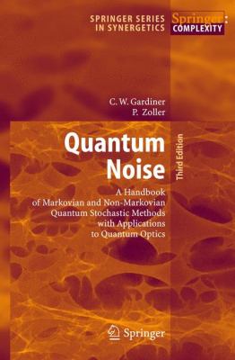 Quantum Noise A Handbook of Markovian and Non-Markovian Quantum Stochastic Methods with Applications to Quantum Optics 3rd 2004 9783642060946 Front Cover