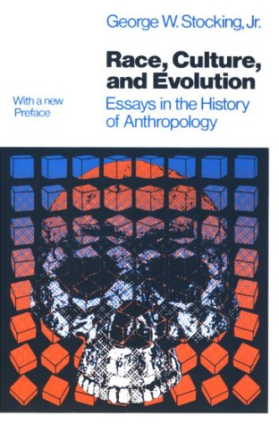 Race, Culture, and Evolution Essays in the History of Anthropology  1982 (Reprint) 9780226774947 Front Cover
