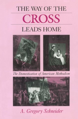 Way of the Cross Leads Home The Domestication of American Methodism N/A 9780253350947 Front Cover