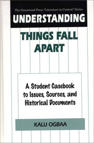 Understanding Things Fall Apart A Student Casebook to Issues, Sources, and Historical Documents  1999 9780313302947 Front Cover