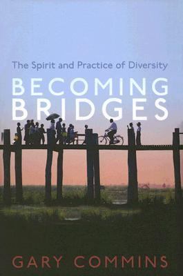 Becoming Bridges The Spirit and Practice of Diversity  2007 9781561012947 Front Cover