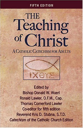 Teaching of Christ A Catholic Catechism for Adults 5th 2005 (Revised) 9781592760947 Front Cover
