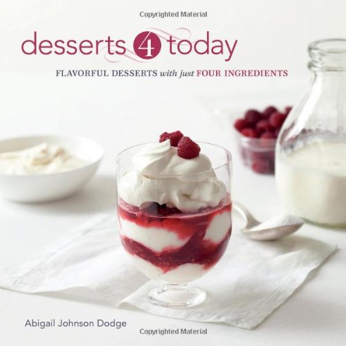 Desserts 4 Today Flavorful Desserts with Just Four Ingredients  2010 9781600852947 Front Cover