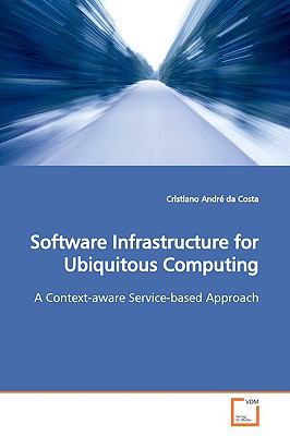 Software Infrastructure for Ubiquitous Computing:   2009 9783639164947 Front Cover
