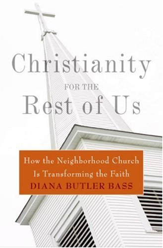 Christianity for the Rest of Us How the Neighborhood Church Is Transforming the Faith  2006 9780060836948 Front Cover