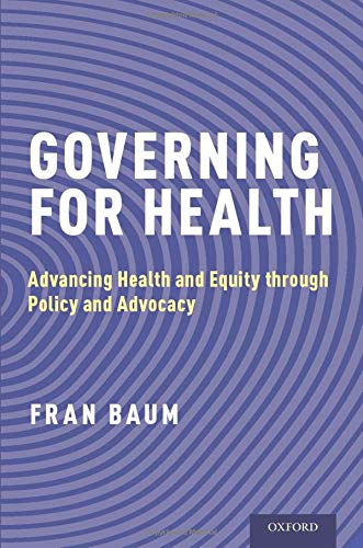 Governing for Health Advancing Health and Equity Through Policy and Advocacy  2018 9780190258948 Front Cover