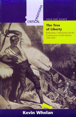 The Tree of Liberty Radicalism, Catholicism, and the Construction of Irish Identity 1760-1830  1996 9780268018948 Front Cover