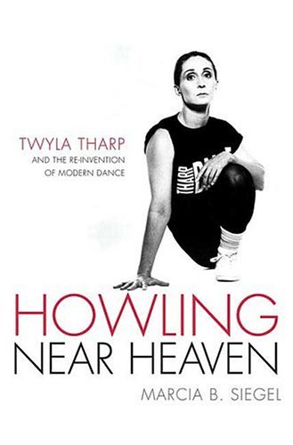 Howling near Heaven Twyla Tharp and the Reinvention of Modern Dance  2006 (Revised) 9780312232948 Front Cover