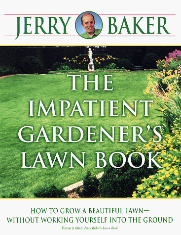Impatient Gardener's Lawn Book How to Grow a Beautiful Lawn--Without Working Yourself into the Ground N/A 9780345340948 Front Cover