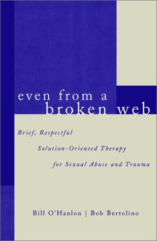 Even from a Broken Web Brief, Respectful Solution-Oriented Therapy for Sexual Abuse and Trauma  2002 9780393703948 Front Cover