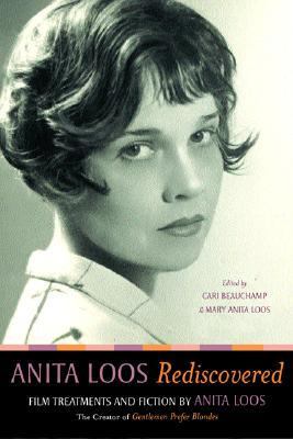 Anita Loos Rediscovered Film Treatments and Fiction by Anita Loos, Creator of Gentlemen Prefer Blondes  2004 9780520228948 Front Cover